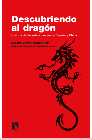 Descubriendo al dragón. Historia de las relaciones entre España y China