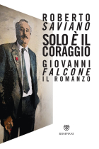 Solo è il coraggio. Giovanni Falcone, il romanzo (Narratori italiani)