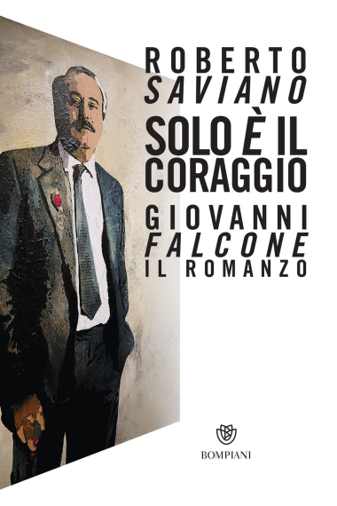 Solo è il coraggio. Giovanni Falcone, il romanzo (Narratori italiani)