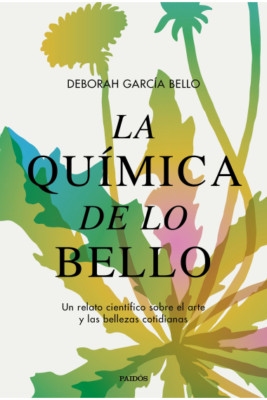 La química de lo bello. Un relato científico sobre el arte y las bellezas cotidianas