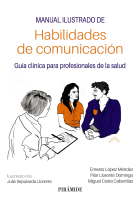 Manual ilustrado de habilidades de comunicación. Guía clínica para profesionales de la salud