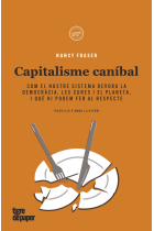 Capitalisme canibal. Com el nostre sistema devora la democràcia, les cures i el planeta, i què hi podem fer al respecte