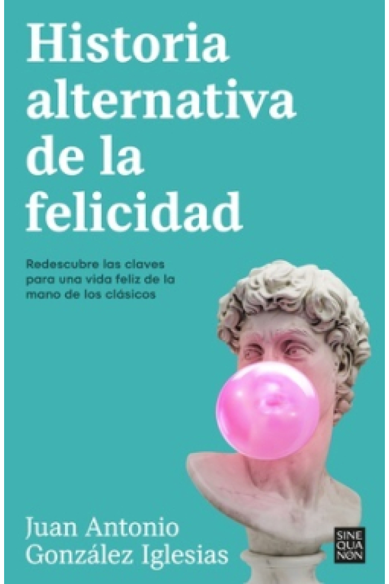 Historia alternativa de la felicidad: redescubre las claves para una vida feliz de la mano de los clásicos