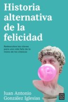 Historia alternativa de la felicidad: redescubre las claves para una vida feliz de la mano de los clásicos