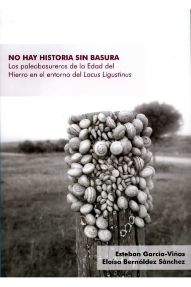 No hay historia sin basura. Los paleobasureros de la Edad del Hierro en el entorno del Lacus Ligusti