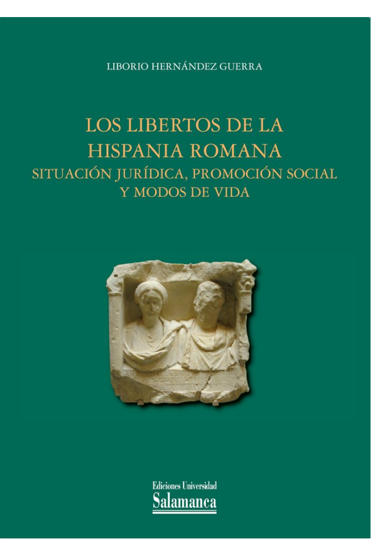 LOS LIBERTOS DE LA HISPANIA ROMANA: SITUACION JURIDICA, PROMOCION SOCIAL Y MODOS DE VIDA