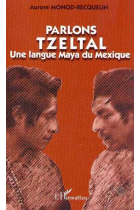 Parlons Tzeltal. Une langue Maya du Mexique