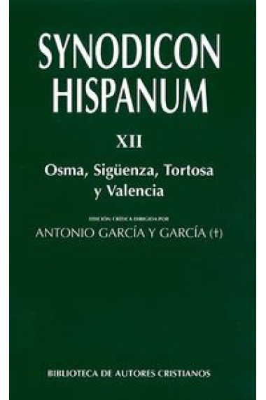 Synodicon Hispanum. XII: Osma, Sigüenza, Tortosa y Valencia