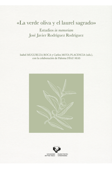 La verde oliva y el laurel sagrado: estudios in memoriam José Javier Rodríguez Rodríguez