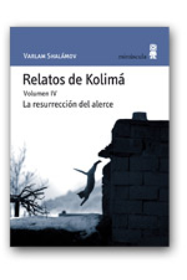 Relatos de Kolimá Volumen IV. La resurección del alerce