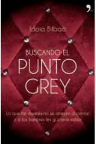 Buscando el punto Grey : Lo que las mujeres no se atreven a contar y a los hombres les gustaría saber