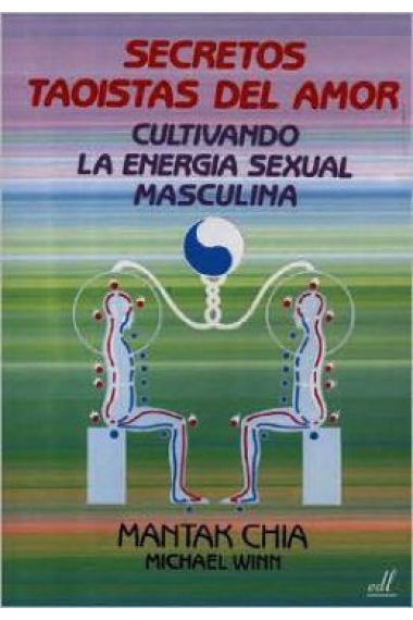 Secretos taoistas del amor. Cultivando la energía sexual masculina