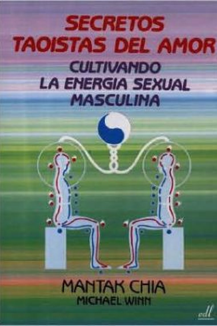 Secretos taoistas del amor. Cultivando la energía sexual masculina