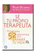 Sé tu propio terapeuta.Programa de 52 sesiones que sanará tu vida.