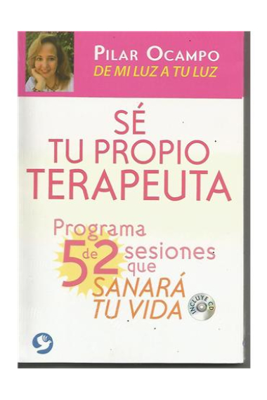 Sé tu propio terapeuta.Programa de 52 sesiones que sanará tu vida.