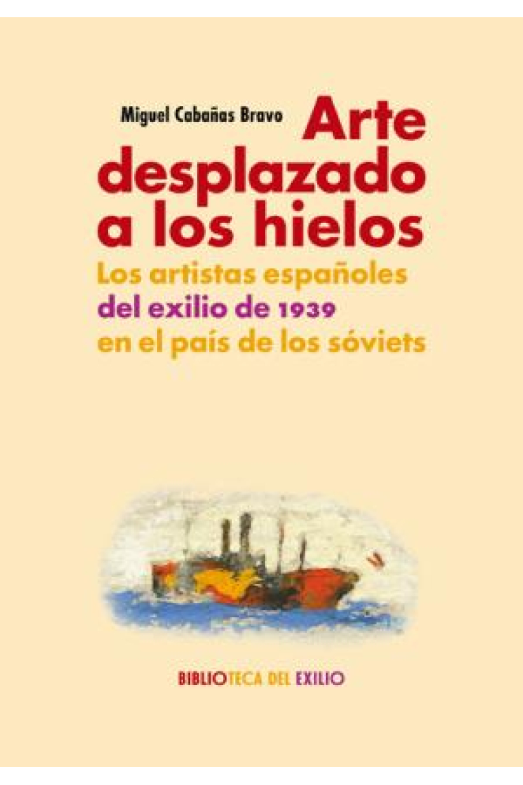 Arte desplazado a los hielos. Los artistas españoles del exilio de 1939 en el país de los sóviets