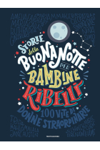 Storie della buonanotte per bambine ribelli. 100 vite di donne straordinarie. Ediz. a colori