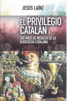 El privilegio catalán. 300 años de negocio de la burguesía catalana