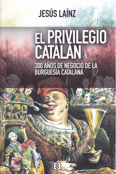 El privilegio catalán. 300 años de negocio de la burguesía catalana