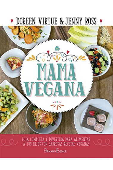 Mamá vegana. Guía completa y divertida para alimentar a tus hijos con sabrosas recetas veganas