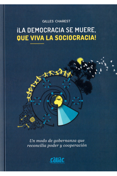 La democracia se muere, ¡qué viva la sociocracia! Un modo de gobernanza que reconcilia poder y cooperación