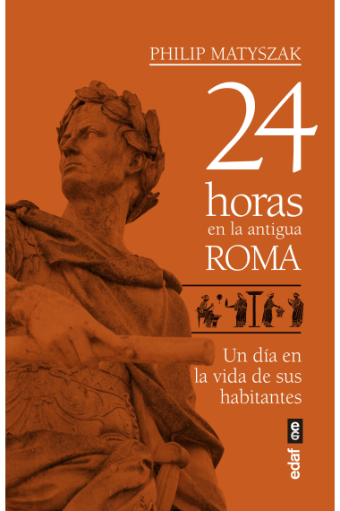 24 horas en la antigua Roma. Un día en la vida de sus habitantes