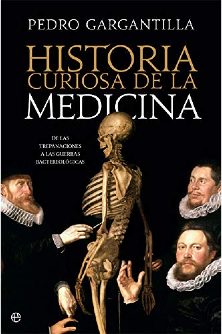 Historia curiosa de la medicina. De las trepanaciones a la guerra bacteriológica