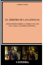 El árbitro de las lenguas. Anotaciones sobre la norma y el uso en la Real Academia Española