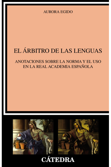 El árbitro de las lenguas. Anotaciones sobre la norma y el uso en la Real Academia Española