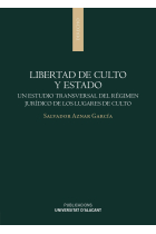 Libertad de culto y Estado. Un estudio transversal del régimen jurídico de los lugares de culto