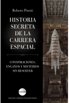 Historia secreta de la carrera espacial. Conspiraciones, engaños y misterios sin resolver