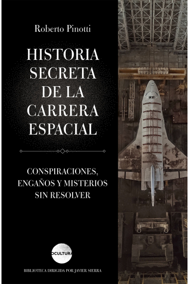 Historia secreta de la carrera espacial. Conspiraciones, engaños y misterios sin resolver