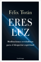 Eres luz. Meditaciones reveladoras para el despertar espiritual