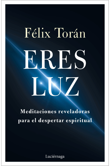 Eres luz. Meditaciones reveladoras para el despertar espiritual