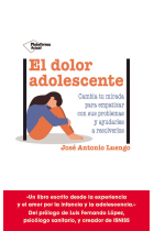 El dolor adolescente. Cambia tu mirada para empatizar con sus problemas y ayudarle a gestionarlas