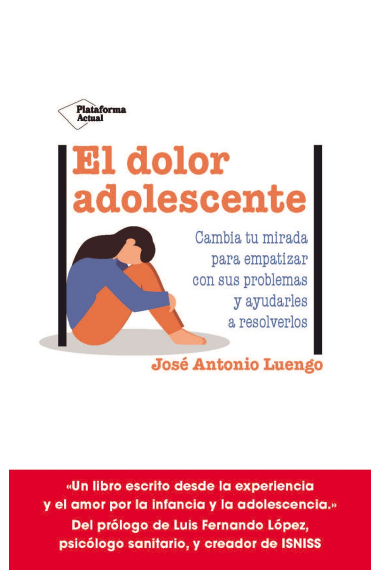 El dolor adolescente. Cambia tu mirada para empatizar con sus problemas y ayudarle a gestionarlas