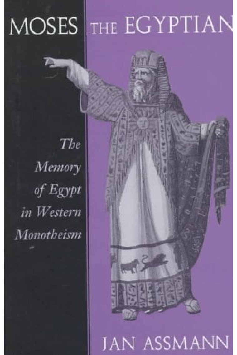 Moses the Egyptian. The memory of Egypt in Western monotheism