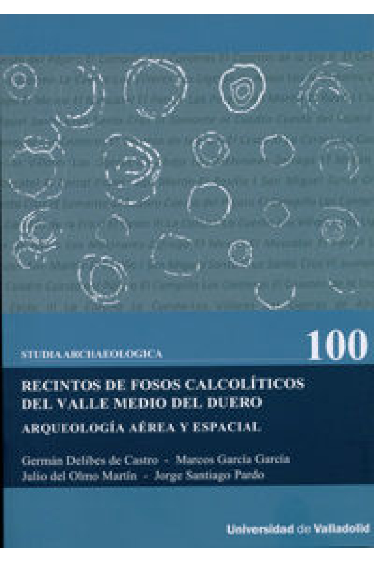 RECINTOS DE FOSOS CALCOLÍTICOS DEL VALLE MEDIO DEL DUERO. ARQUEOLOGÍA AÉREA Y ESPACIAL