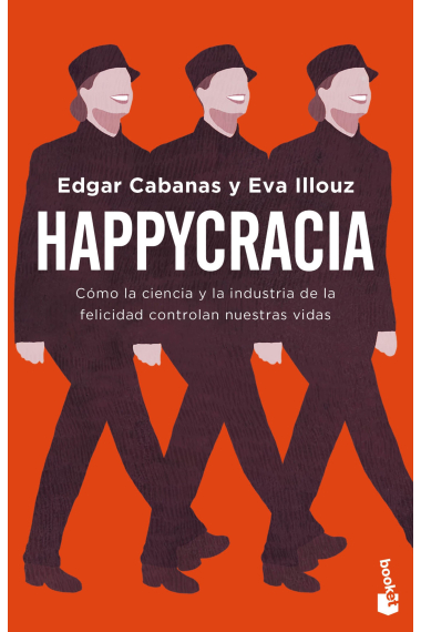 Happycracia. Cómo la ciencia y la industria de la felicidad controlan nuestras vidas