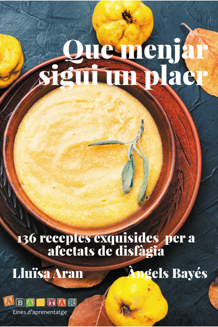 Que menjar sigui un plaer. 136 receptes exquisides per a afectats de disfàgia
