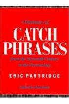 A Dictionary of Catch Phrases