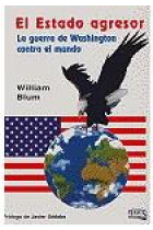 El Estado agresor. La guerra de Washington contra el mundo