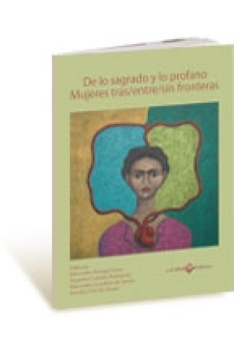 De lo sagrado y lo profano. Mujeres tras/entre/sin fronteras