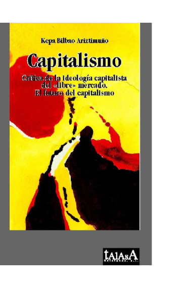 Capitalismo. Crítica de la ideología capitalista del libre mercado. El futuro del capitalismo