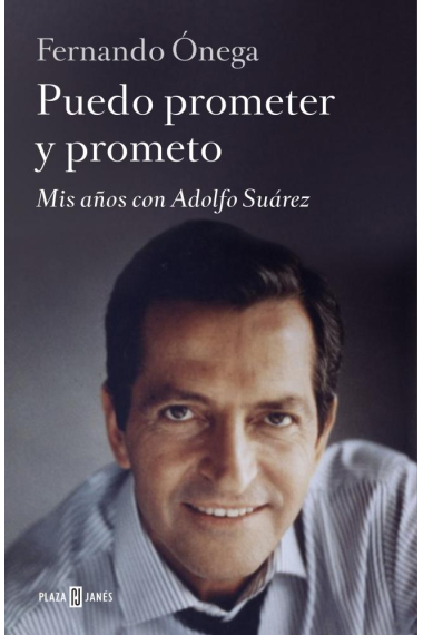 Puedo prometer y prometo. Mis años con Adolfo Suárez