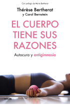 El cuerpo tiene sus razones. Autocura y antigimnasia (Nueva edición)