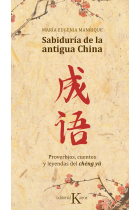 Sabiduría de la antigua China. Proverbios, cuentos y leyendas del chéng yú