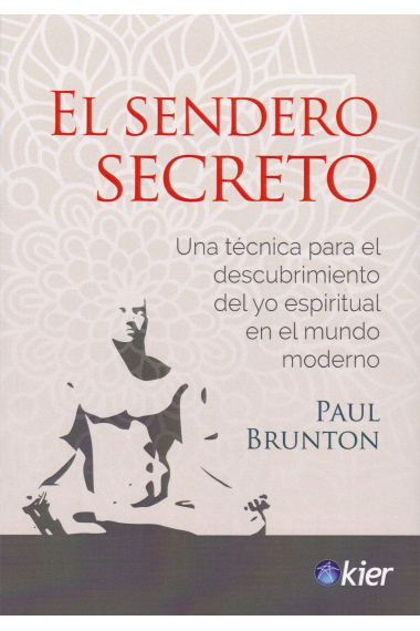 El sendero secreto. Una técnica para el descubrimiento del yo espiritual en el mundo moderno