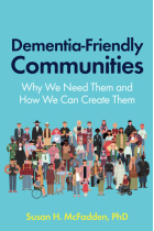 Dementia-Friendly Communities: Why We Need Them and How We Can Create Them