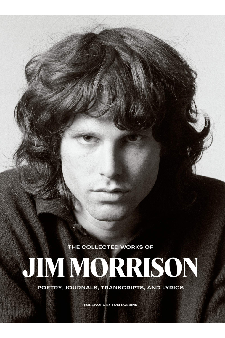 The Collected Works of Jim Morrison: Poetry, Journals, Transcripts, and Lyrics